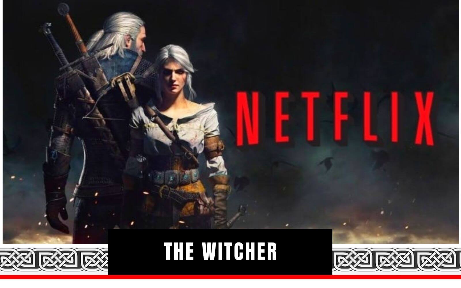 The Witcher sur Netflix : tout ce que vous devez savoir sur la série TV